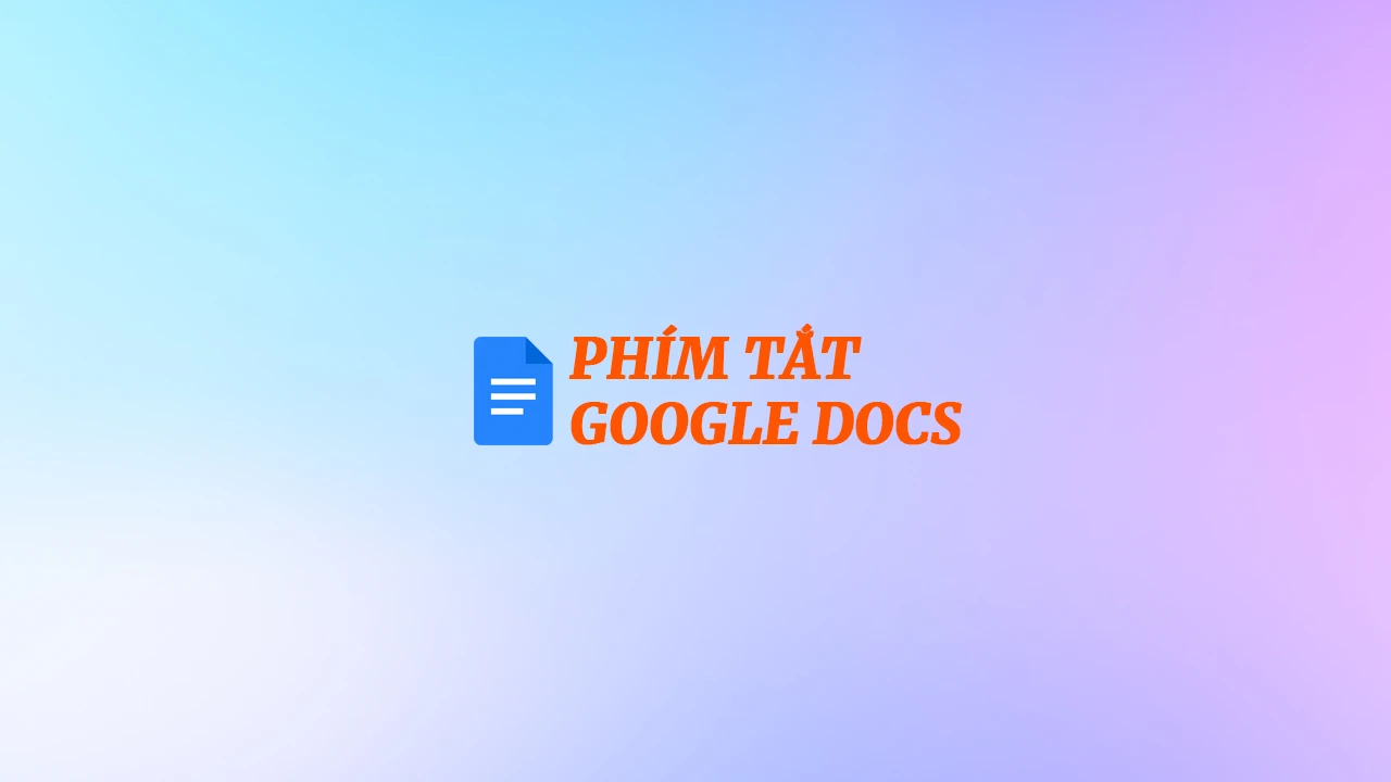 Danh sách phím tắt trong Google Docs trên PC (Windows) và Mac