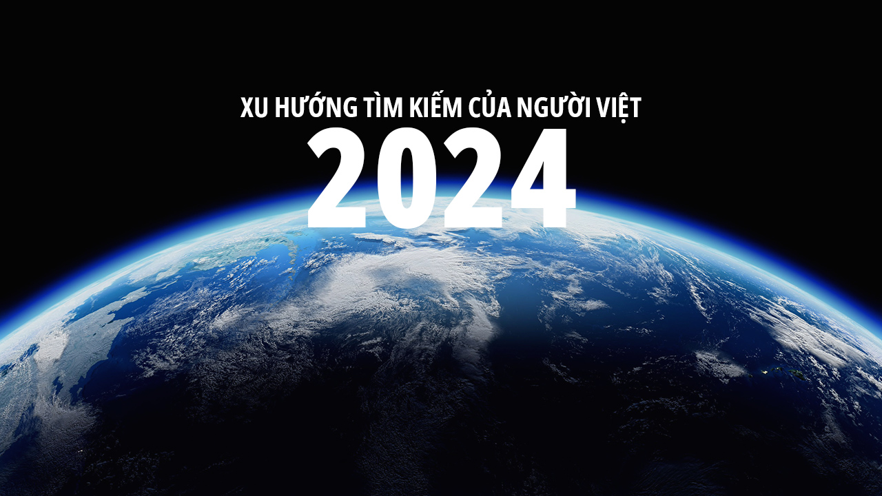 Người Việt tìm kiếm gì trong năm 2024